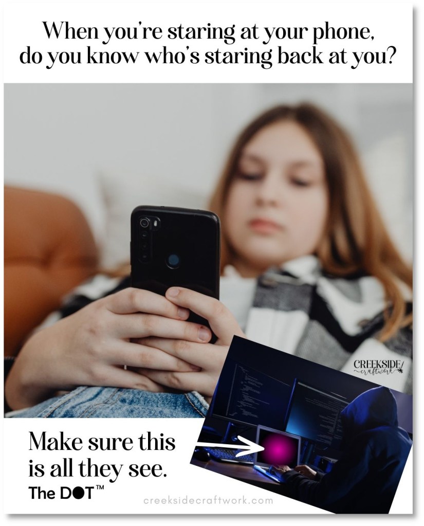 A woman reclining on the couch while scrolling her phone. The title reads "When you're staring at your phone, do you know who's staring back at you?" The subtitle reads "Make sure this is all they see" An arrow points toward a hacker's laptop showing a pink screen. The hacker cannot see anything else past The DOT™ installed on the camera lens. 